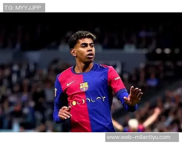 亚马尔嘲讽皇马偷窃言论引发争议激励对手球员奋起反击